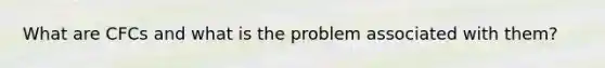 What are CFCs and what is the problem associated with them?