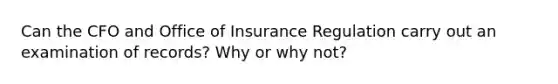 Can the CFO and Office of Insurance Regulation carry out an examination of records? Why or why not?