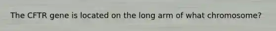 The CFTR gene is located on the long arm of what chromosome?