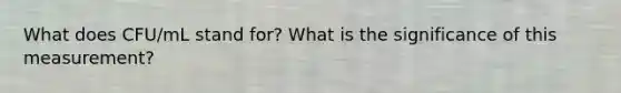 What does CFU/mL stand for? What is the significance of this measurement?