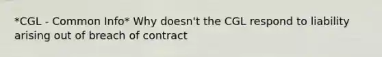 *CGL - Common Info* Why doesn't the CGL respond to liability arising out of breach of contract