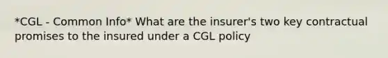 *CGL - Common Info* What are the insurer's two key contractual promises to the insured under a CGL policy