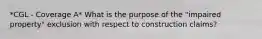 *CGL - Coverage A* What is the purpose of the "impaired property" exclusion with respect to construction claims?