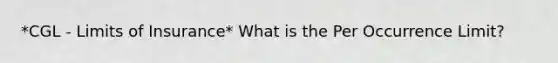 *CGL - Limits of Insurance* What is the Per Occurrence Limit?