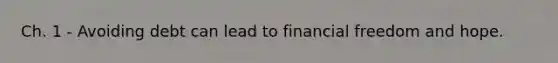Ch. 1 - Avoiding debt can lead to financial freedom and hope.