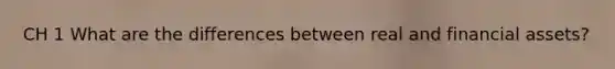 CH 1 What are the differences between real and financial assets?