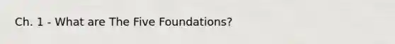 Ch. 1 - What are The Five Foundations?