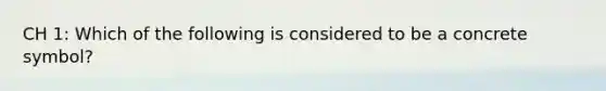 CH 1: Which of the following is considered to be a concrete symbol?
