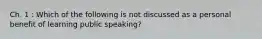 Ch. 1 : Which of the following is not discussed as a personal benefit of learning public speaking?