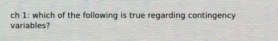 ch 1: which of the following is true regarding contingency variables?