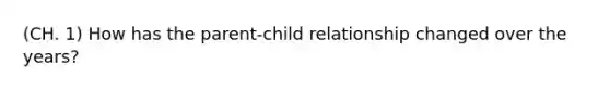 (CH. 1) How has the parent-child relationship changed over the years?