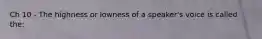 Ch 10 - The highness or lowness of a speaker's voice is called the: