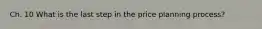 Ch. 10 What is the last step in the price planning process?