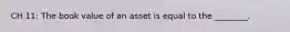CH 11: The book value of an asset is equal to the ________.