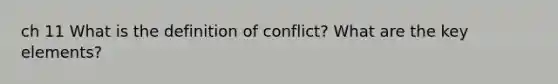 ch 11 What is the definition of conflict? What are the key elements?