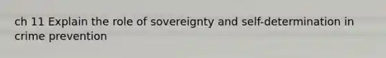 ch 11 Explain the role of sovereignty and self-determination in crime prevention