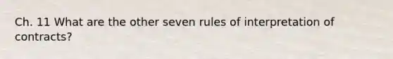 Ch. 11 What are the other seven rules of interpretation of contracts?