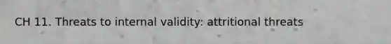 CH 11. Threats to internal validity: attritional threats