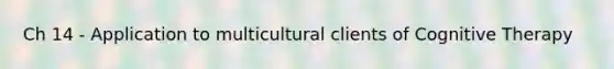 Ch 14 - Application to multicultural clients of Cognitive Therapy