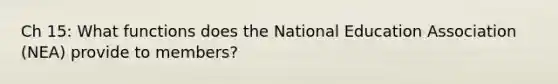 Ch 15: What functions does the National Education Association (NEA) provide to members?