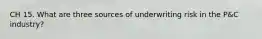 CH 15. What are three sources of underwriting risk in the P&C industry?