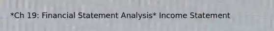 *Ch 19: Financial Statement Analysis* Income Statement