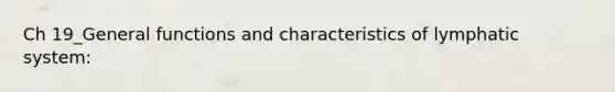 Ch 19_General functions and characteristics of lymphatic system: