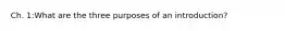 Ch. 1:What are the three purposes of an introduction?