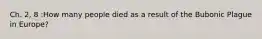 Ch. 2, 8 :How many people died as a result of the Bubonic Plague in Europe?