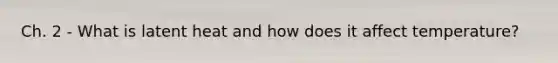 Ch. 2 - What is latent heat and how does it affect temperature?
