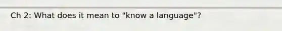 Ch 2: What does it mean to "know a language"?