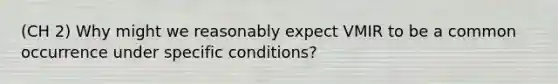 (CH 2) Why might we reasonably expect VMIR to be a common occurrence under specific conditions?