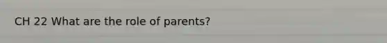 CH 22 What are the role of parents?