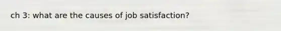 ch 3: what are the causes of job satisfaction?