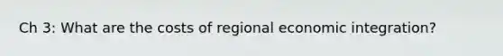 Ch 3: What are the costs of regional economic integration?