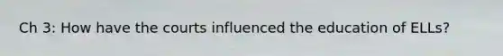 Ch 3: How have the courts influenced the education of ELLs?