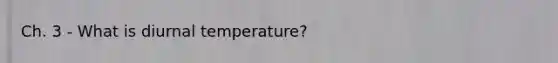 Ch. 3 - What is diurnal temperature?