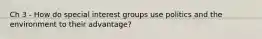 Ch 3 - How do special interest groups use politics and the environment to their advantage?