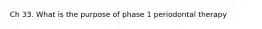 Ch 33. What is the purpose of phase 1 periodontal therapy