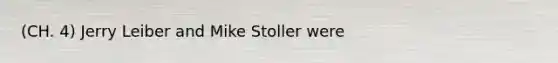 (CH. 4) Jerry Leiber and Mike Stoller were