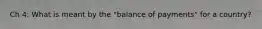 Ch 4: What is meant by the "balance of payments" for a country?