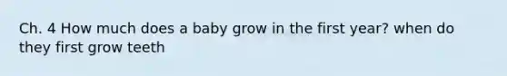 Ch. 4 How much does a baby grow in the first year? when do they first grow teeth