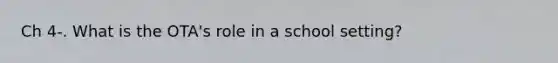 Ch 4-. What is the OTA's role in a school setting?