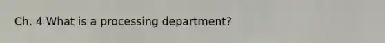 Ch. 4 What is a processing department?