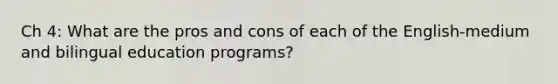 Ch 4: What are the pros and cons of each of the English-medium and bilingual education programs?