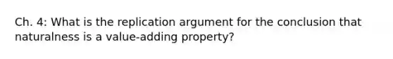 Ch. 4: What is the replication argument for the conclusion that naturalness is a value-adding property?