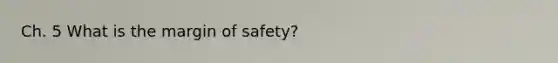 Ch. 5 What is the margin of safety?