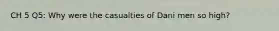 CH 5 Q5: Why were the casualties of Dani men so high?