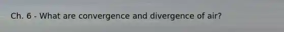 Ch. 6 - What are convergence and divergence of air?