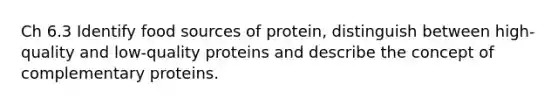 Ch 6.3 Identify food sources of protein, distinguish between high-quality and low-quality proteins and describe the concept of complementary proteins.